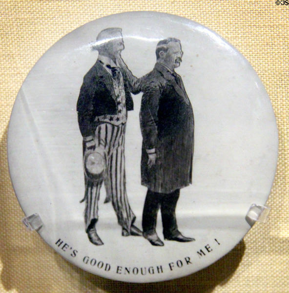 Teddy Roosevelt he's good enough for me campaign button (1904) at Old Orchard Museum at Sagamore Hill NHS. Cove Neck, NY.